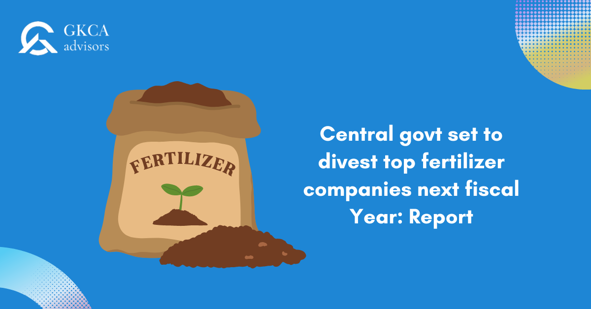 Central govt set to divest top fertilizer companies next fiscal Year