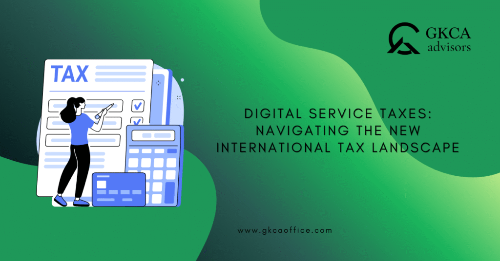 Digital Service Taxes: Navigating the New International Tax Landscape